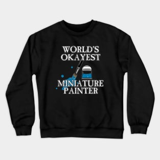 Worlds Okayest Miniature Painter Crewneck Sweatshirt